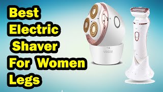 ELECTRIC SHAVER TOP 5 Best Electric Shaver For Women Legs 2021 [upl. by Garret]