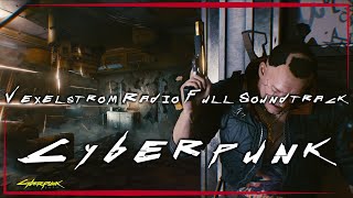 Cyberpunk 2077 Vexelstrom Radio Full Soundtrack  OST with Timestamps [upl. by Berman]