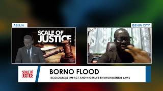 SCALE OF JUSTICE BORNO FLOOD—ECOLOGICAL IMPACT AND NIGERIA’S ENVIRONMENTAL LAWS [upl. by Alomeda]