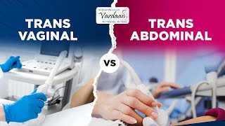 Transabdominal vs Transvaginal Ultrasound Differences and Benefits Explained  Vardaan IVF Center [upl. by Belamy]