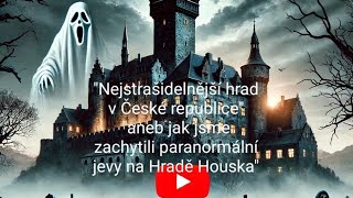 HRAD HOUSKA I ZACHYTILY JSME PARANORMĂLNĂŤ JEVY NA TOMTO HRADÄš I ZLĂť DUCH VELMI DÄšSIVĂ‰ [upl. by Ytsenoh]