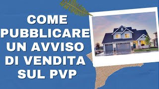 Come pubblicare un avviso di vendita sul PVP  Portale delle Vendite Pubbliche [upl. by Halstead]