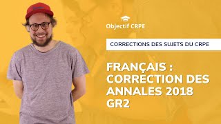 CRPE  Annales groupement 2 session 2018 de français  correction des parties 1 et 2 [upl. by Dempsey217]