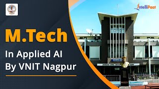 MTech Online  MTech in Applied AI By VNIT Nagpur  Intellipaat [upl. by Akinar]