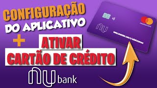 Como Configurar o App da Nubank e Ativar o Cartão de Crédito [upl. by Elvina66]