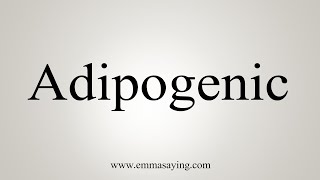 How To Say Adipogenic [upl. by Arlee]