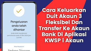 Cara Keluarkan Duit Dari Akaun 3 Fleksibel Dan Transfer Ke Akaun Bank Melalui Aplikasi KWSP iAkaun [upl. by Adnahs916]