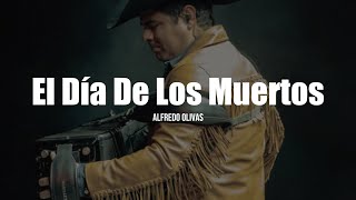 Alfredo Olivas  El Día De Los Muertos LETRA [upl. by Airetnohs]