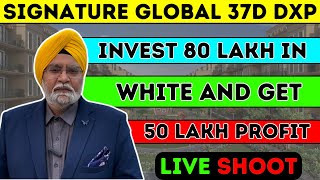 SIGNATURE GLOBAL 37D DXP  INVEST 80 LAKH IN WHITE AND GET 50 LAKH PROFIT  LIVE SHOOT❤️ [upl. by Byers]