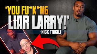 Nick Trigili UNLEASHES on Larry Wheels [upl. by Sset]