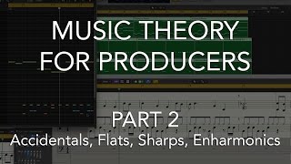 Music Theory for Producers 02  Accidentals Flats Sharps Enharmonics [upl. by Patsy]