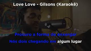 Gilsons  Love Love Karaokê [upl. by Alenairam]