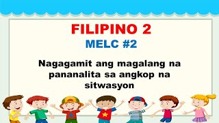 Filipino 2 MELC 2 Nagagamit ang magalang na pananalita sa angkop na sitwasyon [upl. by Chrissa]