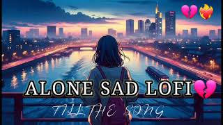 Alone Sad Lofi 💔💔  Sad Lofi Song  New Sad Song  Night Lofi Song  Alone Sad Lofi Songs [upl. by Amliw]