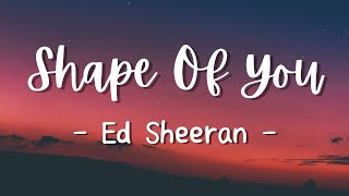 Shape Of You  Ed Sheeran Lyrics [upl. by Arrehs]