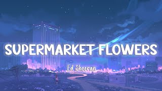 Supermarket Flowers  Ed Sheeran LyricsVietsub [upl. by Nitsed]