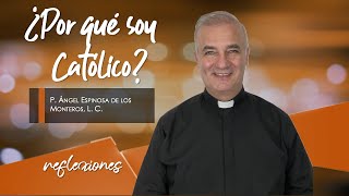 ¿Por qué soy Católico  Padre Ángel Espinosa de los Monteros [upl. by Walcoff993]