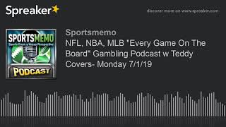 NFL NBA MLB quotEvery Game On The Boardquot Gambling Podcast w Teddy Covers Monday 7119 [upl. by Michele]