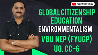 Environmentalism  CC6 Global Citizenship Education  Bcom Semester1 UG FYUGP VBU [upl. by Mohun]