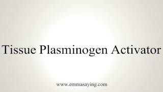 How to Pronounce Tissue Plasminogen Activator [upl. by Cahn]