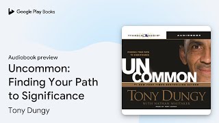 Uncommon Finding Your Path to Significance by Tony Dungy · Audiobook preview [upl. by Ettennat]