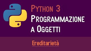 03 LEREDITARIETÀ  PROGRAMMAZIONE A OGGETTI IN PYTHON  ITALIANO PROGRAMMARE IN PYTHON [upl. by Sanoj526]