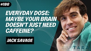 Jack Savage  Everyday Dose Maybe Your Brain Doesn’t Just Need Caffeine [upl. by Loveridge]