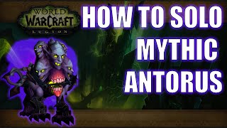 How to Solo Mythic Antorus Burning Throne and get Shackled Urzul [upl. by Notanhoj632]