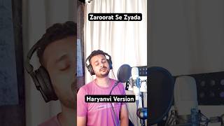 Zaroorat Se Zyada Haryanvi Version shorts trending viralvideo viralshorts music arijitsingh [upl. by Millman]