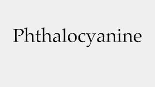 How to Pronounce Phthalocyanine [upl. by Hairem]