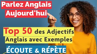 Apprendre lAnglais  Les 50 Adjectifs Essentiels avec Exemples de Phrases [upl. by Yma]