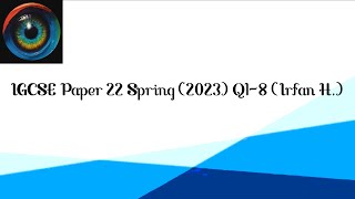 IGCSE Paper 22 Spring 2023 Q18 Irfan H [upl. by Ihtraa]