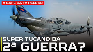 TV Record diz que A29 Super Tucano é quotsimilarquot a caça da 2ª guerra mundial [upl. by Auqcinahs34]