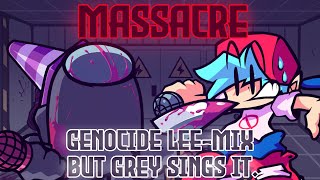 MASSACRE  Genocide Leemix but Grey sings it FNF Cover [upl. by Issak]