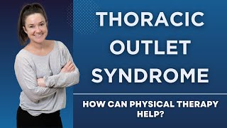 Thoracic Outlet Syndrome How Can Physical Therapy Help [upl. by Einahets973]