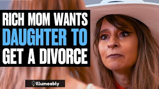 RICH Mom Wants Daughter To Get A DIVORCE What Happens Is Shocking  Illumeably [upl. by Jorie714]