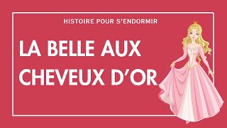 La Belle aux Cheveux dOr  Histoire pour sendormir  Conte Francais  Histoires pour Adultes [upl. by Guild]