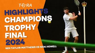 Ben TaylorMatthews vs Nick Howell  HIGHLIGHTS  Real Tennis Champions Trophy Final 2024 [upl. by Norine]