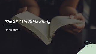 25 Min Bible Study Homiletics 1 [upl. by Aihtnis]