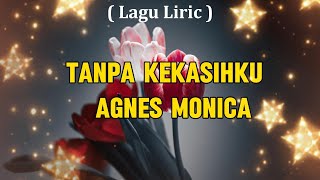 Tanpa Kekasihku  Agnes Monica  Lirik [upl. by Temme]