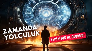 Zamanda Yolculuk Yapsaydık Ne Olurdu [upl. by Arammat]