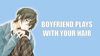 Boyfriend Plays With Your Hair  ASMR Roleplay [upl. by Kesley596]