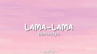 Bernadya  Lama  Lama Lirik Lagu ⊹ ֶָ ꕮ [upl. by Hyps]