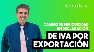 Cambio de periodicidad en la declaración de IVA por exportación [upl. by Rosio]