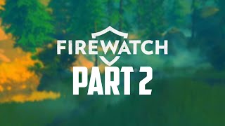 Firewatch Gameplay Walkthrough  Part 2  SOMEONE BROKE IN [upl. by Shaughnessy]