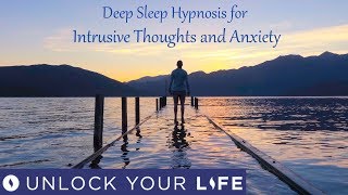 Deep Sleep Hypnosis for Intrusive Thoughts Over Thinking And Anxiety [upl. by Jeuz]