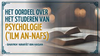 Het oordeel over het studeren van psychologie ‘ilm annafs  Shaykh ‘Arafāt ibn Ḥasan [upl. by Nauquf974]