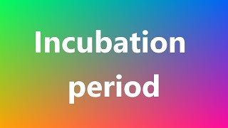 Incubation period  Medical Meaning and Pronunciation [upl. by Jeddy]