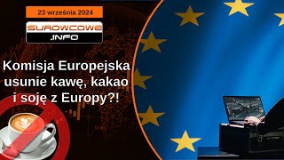 Surowcowe info 23 września 2024 – Komisja Europejska usunie kawę kakao i soję z Europy [upl. by Atirehc487]