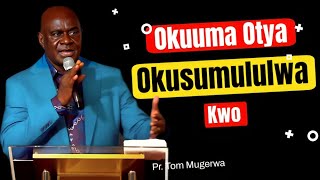 OKUUMA OTYA OKUSUMULULWA KWO  PASTOR TOM MUGERWA [upl. by Nnaitak639]